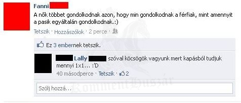 Köcsögök a férfiak,mert van eszük..
 
