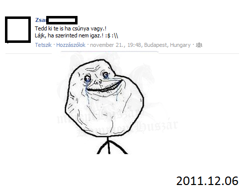 Forever Alone...:D
 
